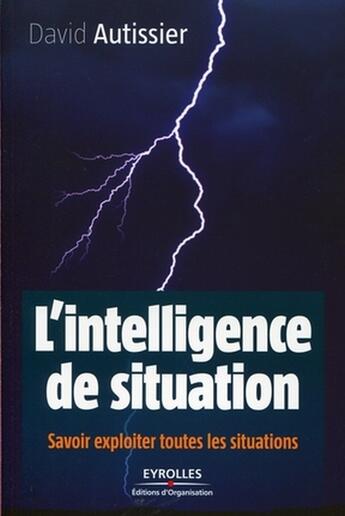 Couverture du livre « L'intelligence de situation ; savoir exploiter toutes les situations » de David Autissier aux éditions Organisation