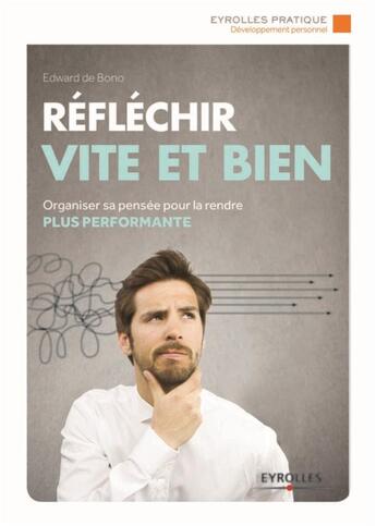 Couverture du livre « Réfléchir vite et bien ; organiser sa pensée pour la rendre plus performante » de Edward De Bono aux éditions Eyrolles