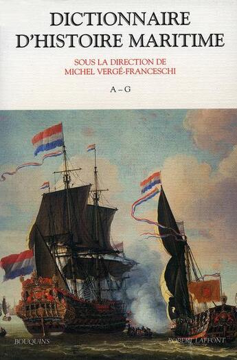 Couverture du livre « Dictionnaire d'histoire maritime Tome 1 ; a-g » de Michel Verge-Franceschi aux éditions Bouquins