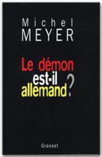 Couverture du livre « Le démon est-il allemand ? » de Michel Meyer aux éditions Grasset