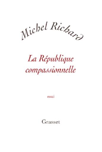 Couverture du livre « La république compassionnelle » de Michel Richard aux éditions Grasset