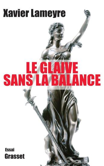 Couverture du livre « Le glaive sans la balance » de Xavier Lameyre aux éditions Grasset Et Fasquelle