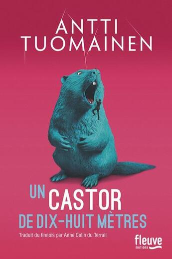 Couverture du livre « Un castor de dix-huit mètres » de Antti Tuomainen aux éditions Fleuve Editions