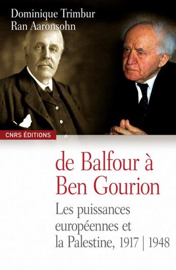 Couverture du livre « De Balfour à Ben Gourion. Les puissances européennes et la Palestine, 1917-1948 » de Ran Aaronsohn et Dominique Trimbur aux éditions Cnrs