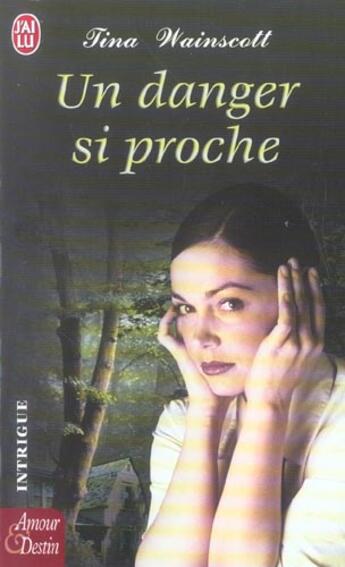 Couverture du livre « Un danger si proche » de Tina Wainscott aux éditions J'ai Lu