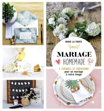 Couverture du livre « Mariage home-made ; 7 thèmes, 27 créations pour un mariage à votre image » de Marie La Pirate aux éditions Dessain Et Tolra