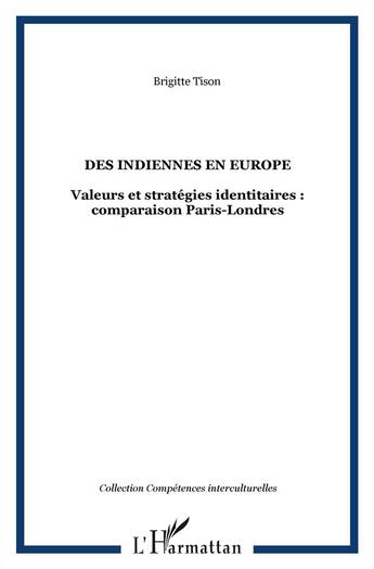 Couverture du livre « Des indiennes en Europe ; valeurs et stratégies identitaires : comparaison Paris-Londres » de Brigitte Tison aux éditions L'harmattan