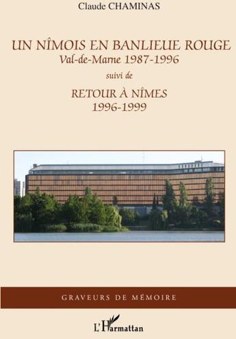 Couverture du livre « Un nîmois en banlieue rouge, Val-de-Marne (1987-1996) ; retour à Nîmes (1996-1999) » de Claude Chaminas aux éditions L'harmattan