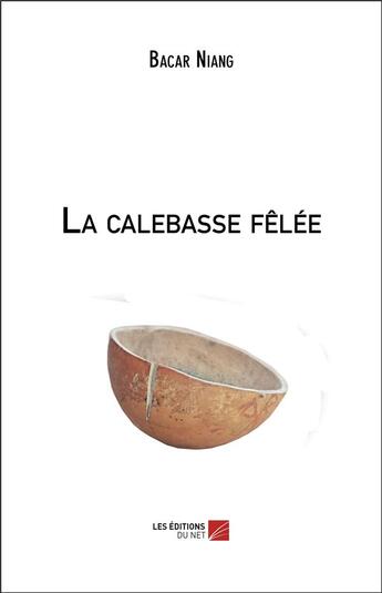 Couverture du livre « La calebasse felee » de Niang Bacar aux éditions Editions Du Net