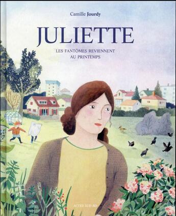 Couverture du livre « Juliette ; les fantômes reviennent au printemps » de Camille Jourdy aux éditions Actes Sud