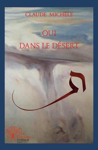 Couverture du livre « Oui dans le désert » de Claude Michele aux éditions Edilivre