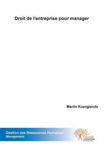 Couverture du livre « Droit de l'entreprise pour manager » de Martin Kuengienda aux éditions Edilivre