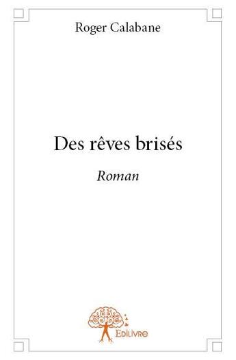 Couverture du livre « Des rêves brisés » de Roger Calabane aux éditions Edilivre