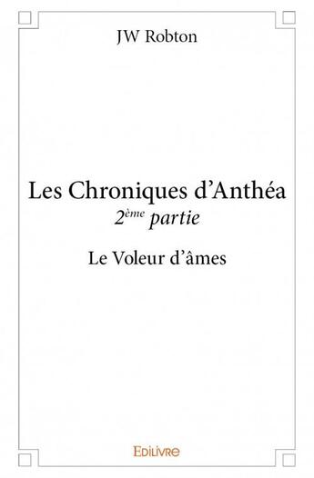 Couverture du livre « Les chroniques d'Anthéa t.2 ; le voleur d'âme » de Jw Robton aux éditions Edilivre