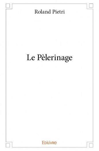 Couverture du livre « Le pèlerinage » de Roland Pietri aux éditions Edilivre