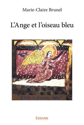 Couverture du livre « L'Ange et l'oiseau bleu » de Brunel Marie-Claire aux éditions Edilivre