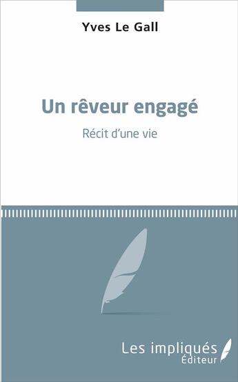 Couverture du livre « Un rêveur engagé : Récit d'une vie » de Yves Le Gall aux éditions Les Impliques