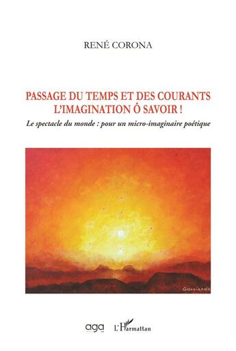 Couverture du livre « Passage du temps et des courants, l'imagination o savoir ! le spectacle du monde : pour un micro-imaginaire poétique » de Rene Corona aux éditions L'harmattan