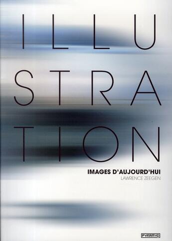 Couverture du livre « Illustration, images d'aujourd'hui » de Lawrence Zeegen aux éditions Pyramyd