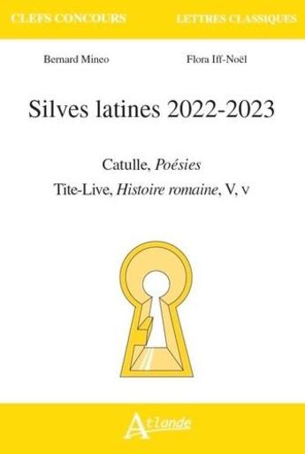 Couverture du livre « Silves latines 2022-2023 : catulle, poésies ; Tite-Live, histoire romaine, V, V » de Bernard Mineo et Flora Iff-Noel aux éditions Atlande Editions