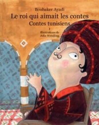 Couverture du livre « Le roi qui aimait les contes 1 » de Julie Wendling et Boubaker Ayadi aux éditions Jasmin