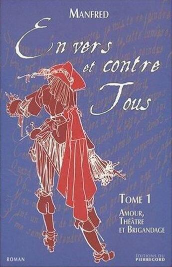 Couverture du livre « En vers et contre tous t.1 ; amour, théâtre et brigandage » de Manfred aux éditions Pierregord