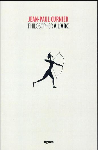 Couverture du livre « Philosopher à l'arc » de Jean-Paul Curnier aux éditions Nouvelles Lignes