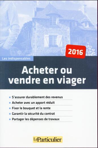 Couverture du livre « Acheter ou vendre en viager (édition 2016) » de  aux éditions Le Particulier