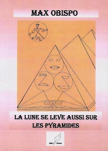 Couverture du livre « La lune se leve aussi sur les pyramides » de Max Obispo aux éditions Mille Plumes