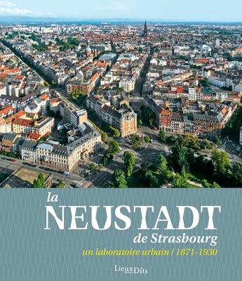 Couverture du livre « La Neustadt de Strasbourg ; un laboratoire urbain (1871-1930) » de  aux éditions Lieux Dits