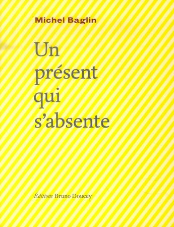 Couverture du livre « Un présent qui s'absente » de Michel Baglin aux éditions Bruno Doucey