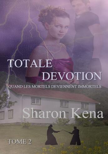 Couverture du livre « Totale dévotion t.2 ; quand les mortels deviennent immortels » de Sharon Kena aux éditions Sharon Kena