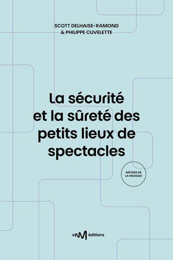 Couverture du livre « La sécurité et la sûreté des petits lieux de spectacles (2e édition) » de Scott Delhaise-Ramond et Philippe Cuvelette aux éditions Cnm Editions