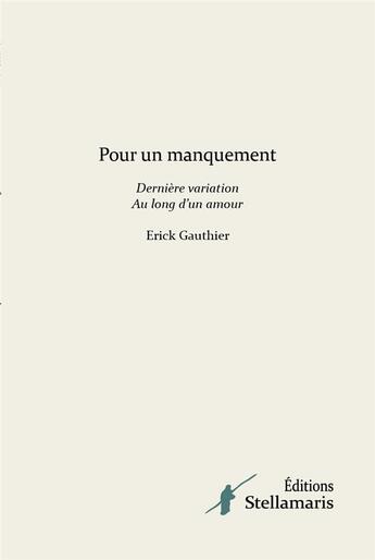 Couverture du livre « Pour un manquement dernière variation au long d'un amour » de Erick Gauthier aux éditions Stellamaris