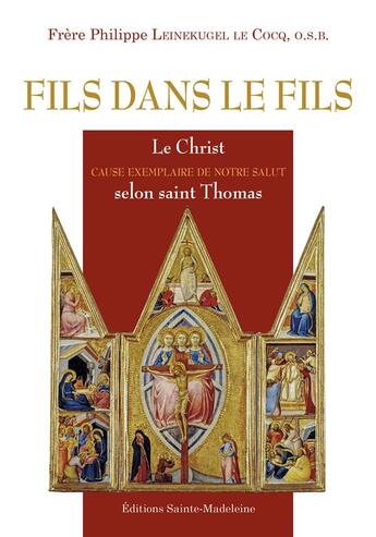 Couverture du livre « Fils dans le fils : Le Christ cause exemplaire de notre salut selon saint Thomas » de Philippe Leinekugel Le Cocq aux éditions Sainte Madeleine