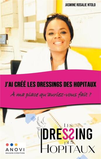 Couverture du livre « J'ai cree les dressings des hopitaux - a ma place qu'auriez-vous fait ? » de Ntolo J R. aux éditions Anovi