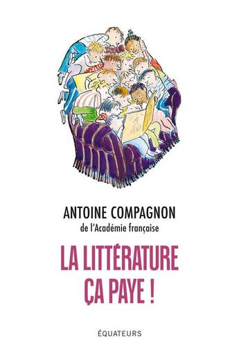 Couverture du livre « La littérature ça paye ! » de Antoine Compagnon aux éditions Des Equateurs