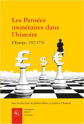 Couverture du livre « Les pensées monétaires dans l'histoire ; l'Europe, 1517-1776 » de Blanc/Jerome et Ludovic Desmedt et Collectif aux éditions Classiques Garnier