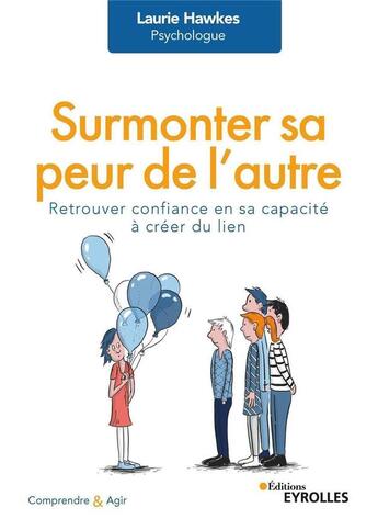 Couverture du livre « Surmonter sa peur de l'autre : retrouver confiance en sa capacité à créer du lien » de Laurie Hawkes aux éditions Eyrolles