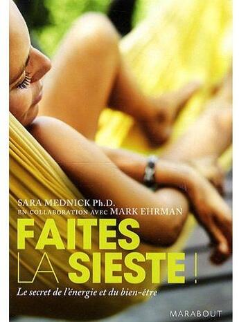 Couverture du livre « Faîtes la sieste ! le secret de l'énergie et du bien-être » de Sara Mednick et Mark Ehrman aux éditions Marabout