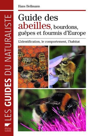 Couverture du livre « Guide des abeilles, bourdons, guêpes et fourmis d'Europe ; l'identification, le comportement, l'habitat » de Hans Bellmann aux éditions Delachaux & Niestle