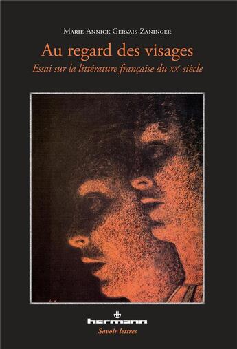 Couverture du livre « Au regard des visages ; essai sur la littérature française du XXe siècle » de Marie-Annick Gervais-Zaninger aux éditions Hermann