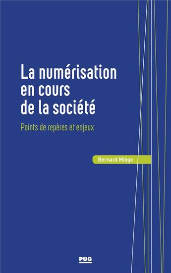 Couverture du livre « La numérisation en cours de la société ; points de repère et enjeux » de Bernard Miege aux éditions Pu De Grenoble