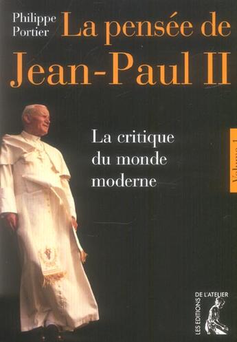 Couverture du livre « La pensee de jean-paul ii - tome 1 - la critique du monde » de Philippe Portier aux éditions Editions De L'atelier