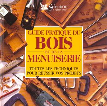 Couverture du livre « Guide pratique du bois et de la menuiserie » de  aux éditions Selection Du Reader's Digest