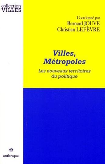 Couverture du livre « Villes, métropoles ; les nouveaux territoires du politique » de Bernard Jouve et Christian Lefevre aux éditions Economica