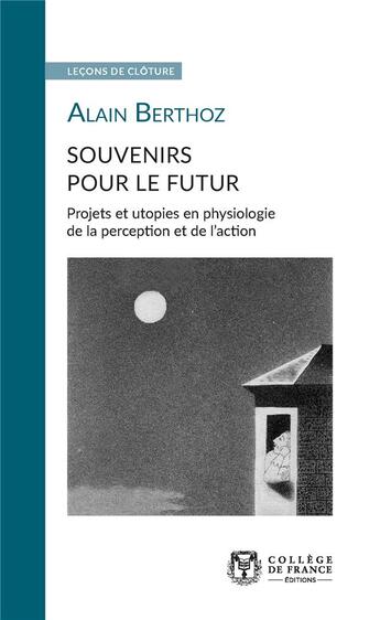 Couverture du livre « Souvenirs pour le futur - projets et utopies en physiologie de la perception et de l'action » de Alain Berthoz aux éditions College De France