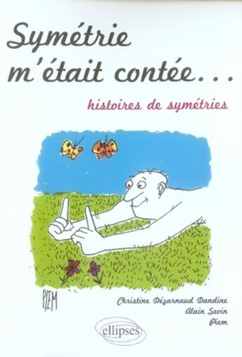 Couverture du livre « Symétrie m'était contée... histoires de symétries » de Dezarnaud/Sevin/Piem aux éditions Ellipses