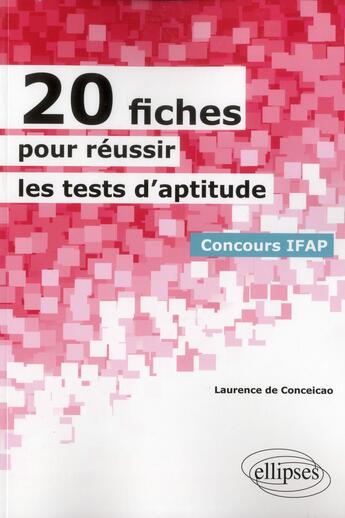 Couverture du livre « 20 fiches pour réussir les tests d'aptitude ; concours IFAP » de Laurence De Conceicao aux éditions Ellipses