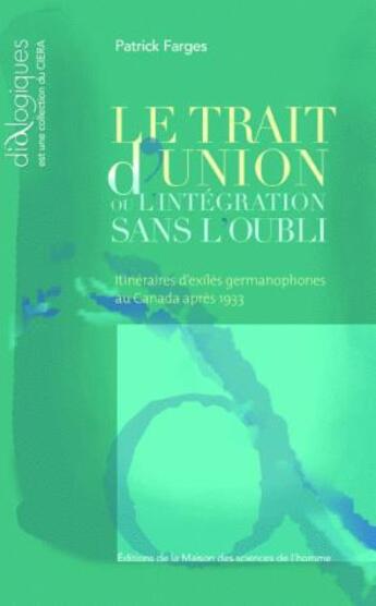 Couverture du livre « Le trait d'union ou l'intégration sans l'oubli ; itinéraires d'exilés germanophones au Canada apres 1933 » de Patrick Farges aux éditions Maison Des Sciences De L'homme